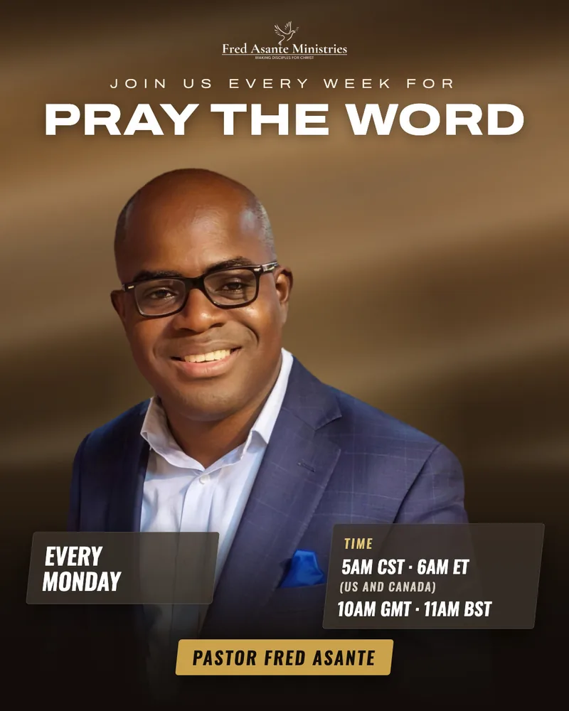 Flyer: Pray the Word with Pastor Fred Asante, every Monday at 5:00 AM Central, 6:00 AM Eastern (US and Canada), 10:00 AM GMT, 11:00 AM BST
