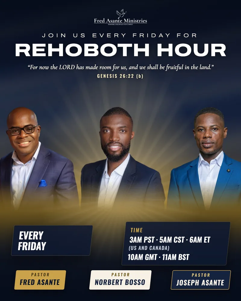 Flyer: Rehoboth Hour with Pastor Fred Asante, Pastor Norbert Bosso and Pastor Joseph Asante, every Friday at 3:00 AM Pacific, 5:00 AM Central, 6:00 AM Eastern (US and Canada), 10:00 AM GMT, 11:00 AM BST. Genesis 26:22